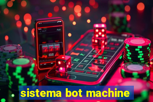 sistema bot machine